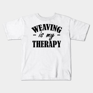 Weaving is my therapy Kids T-Shirt